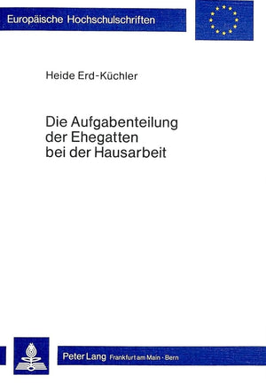 Die Aufgabenteilung der Ehegatten bei der Hausarbeit: konomische, ideologische und psychische Funktionsbestimmung privater, vorr,Used