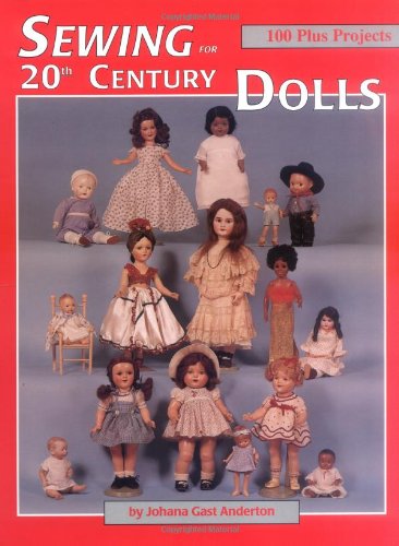 Sewing for 20th Century Dolls: 100 Plus Projects, Vol. 1,New