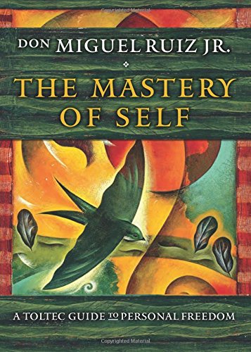 The Mastery Of Self: A Toltec Guide To Personal Freedom