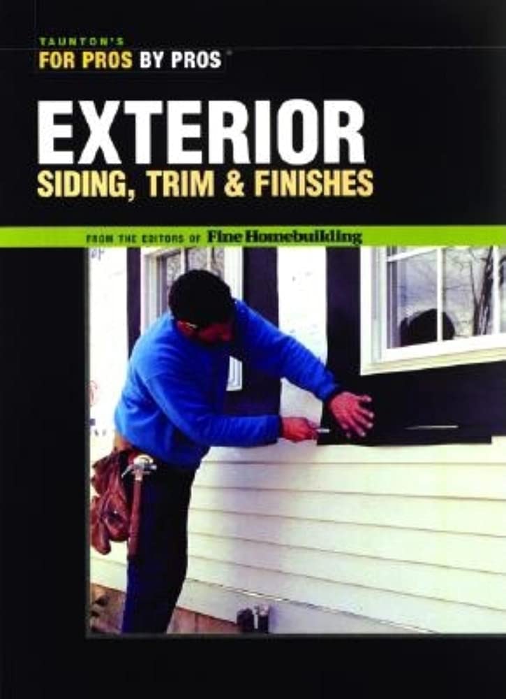 Exterior Siding, Trim & Finishes (Taunton's For Pros by Pros),Used