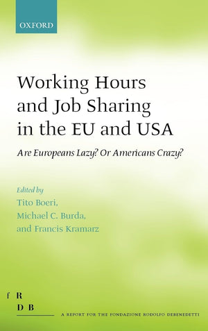 Working Hours And Job Sharing In The Eu And Usa: Are Europeans Lazy? Or Americans Crazy? (Fondazione Rodolfo Debendetti Reports)