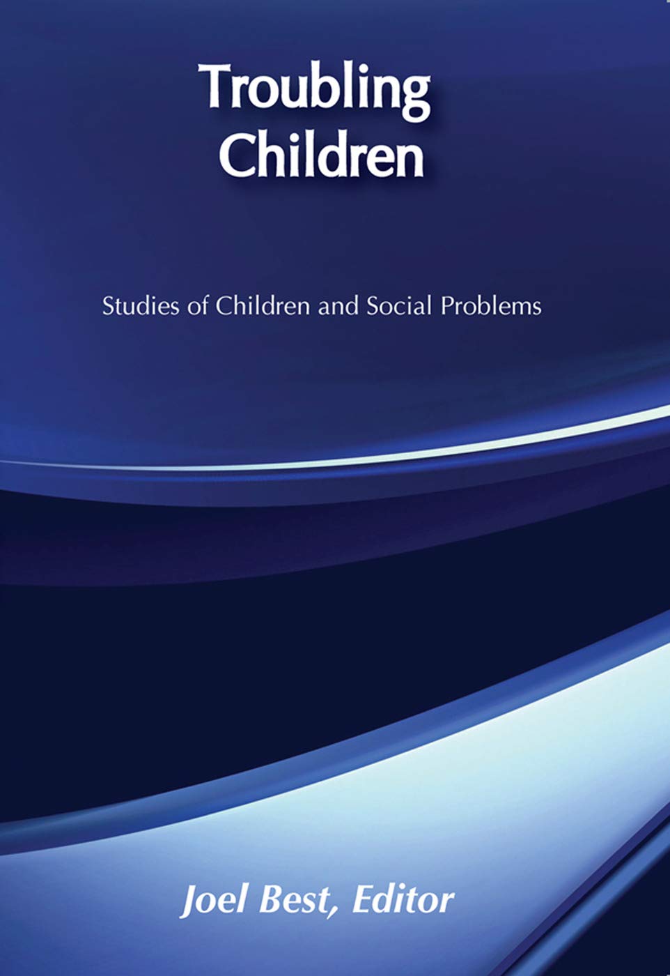 Troubling Children: Studies of Children and Social Problems (Social Problems & Social Issues),Used