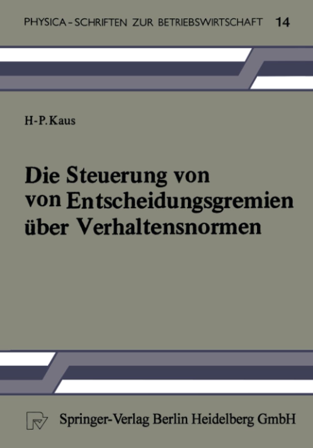 Die Steuerung von Entscheidungsgremien ber Verhaltensnormen: Ein entscheidungstheoretischer Beitrag (PhysicaSchriften zur Betri,Used