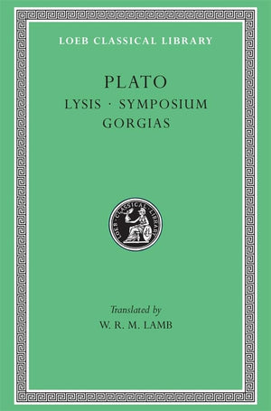 Plato: Lysis. Symposium. Gorgias. (Loeb Classical Library No. 166)
