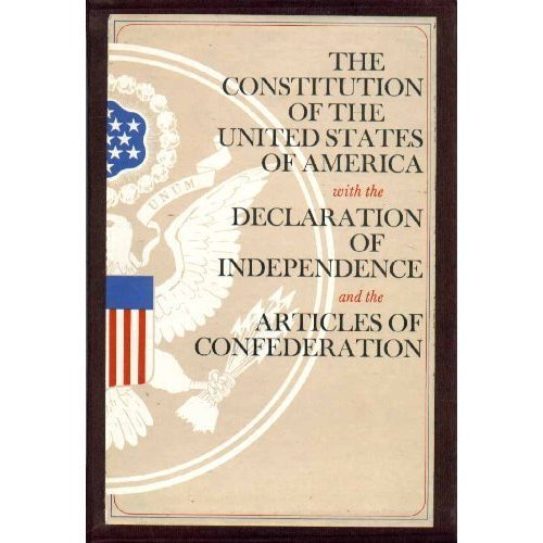 The Constitution Of The United States Of America, With The Declaration Of Independence And The Articles Of Confederation,New