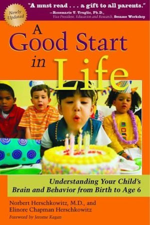 A Good Start in Life: Understanding Your Child's Brain and Behavior from Birth to Age 6,Used