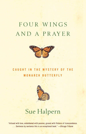 Four Wings And A Prayer: Caught In The Mystery Of The Monarch Butterfly,Used
