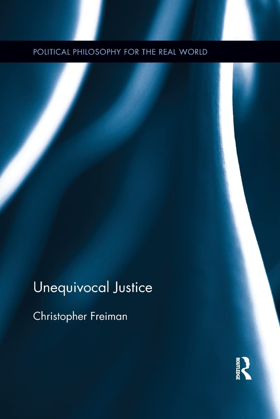 Unequivocal Justice (Political Philosophy for the Real World),Used
