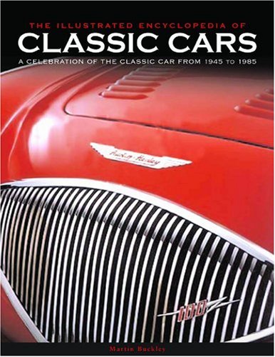 The Illustrated Encyclopedia of Classic Cars: A Celebration of the Classic Car from 1945 to 1985,Used