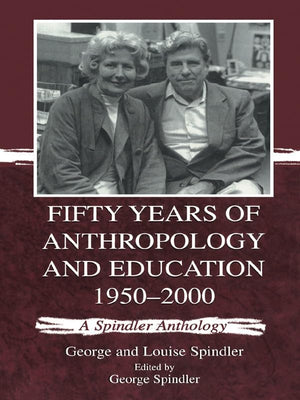 Fifty Years Of Anthropology And Education, 19502000: A Spindler Anthology,Used
