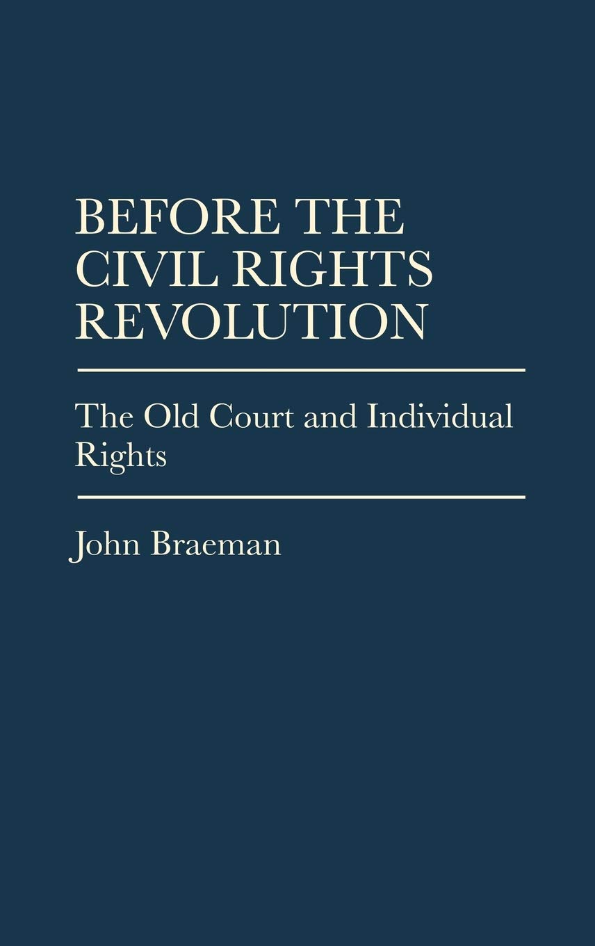 Before the Civil Rights Revolution: The Old Court and Individual Rights (Contributions in Legal Studies),Used