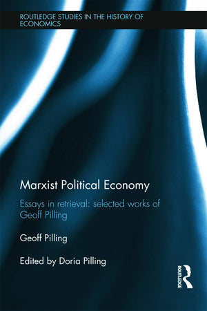 Marxist Political Economy: Essays in Retrieval: Selected Works of Geoff Pilling (Routledge Studies in the History of Economics),Used