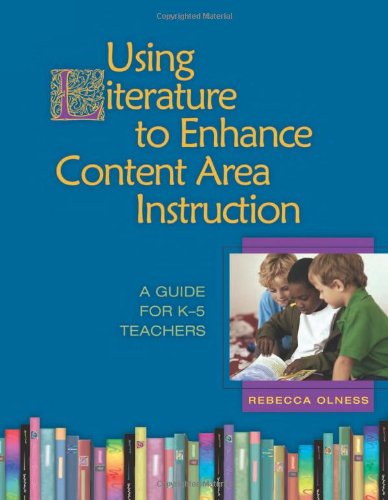 Using Literature to Enhance Content Area Instruction: A Guide for K5 Teachers,New