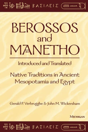Berossos and Manetho, Introduced and Translated: Native Traditions in Ancient Mesopotamia and Egypt,New