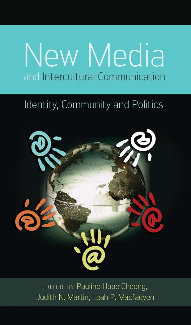 New Media and Intercultural Communication: Identity, Community and Politics (Critical Intercultural Communication Studies),New