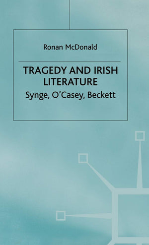 Tragedy and Irish Literature: Synge, O'Casey, Beckett,Used