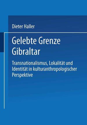 Gelebte Grenze Gibraltar: Transnationalismus, Lokalitt und Identitt in kulturanthropologischer Perspektive (German Edition),Used