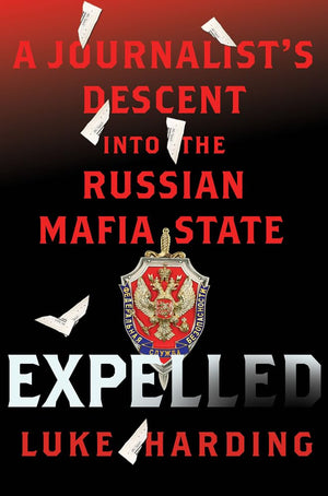 Expelled: A Journalists Descent into the Russian Mafia State