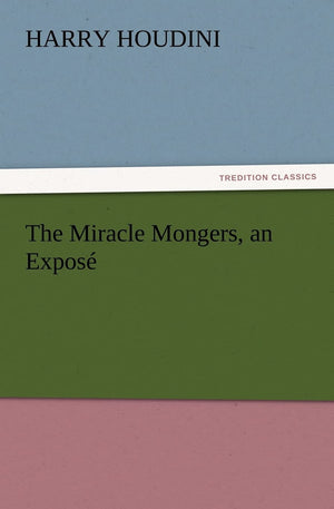 The Miracle Mongers, an Expose,Used