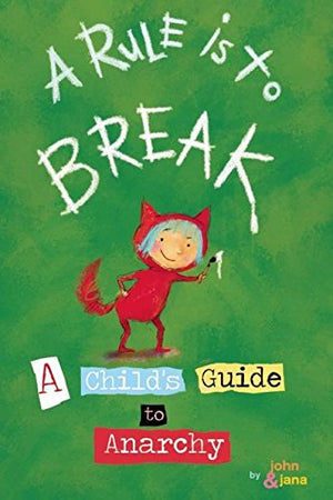 A Rule is to Break: A Childs Guide to Anarchy (Wee Rebel)