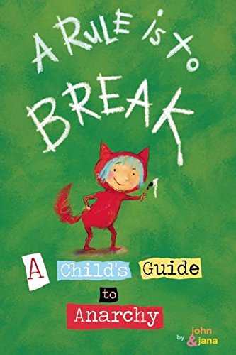 A Rule is to Break: A Childs Guide to Anarchy (Wee Rebel)