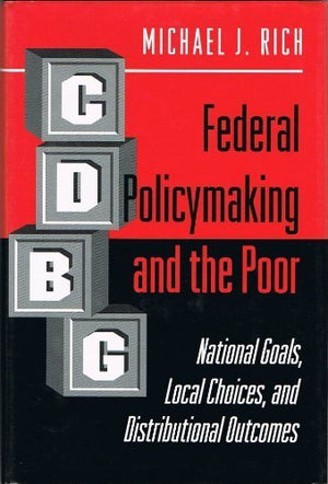 Federal Policymaking And The Poor: National Goals, Local Choices, And Distributional Outcomes,New