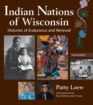 Indian Nations Of Wisconsin: Histories Of Endurance And Renewal, 2 Edition,New