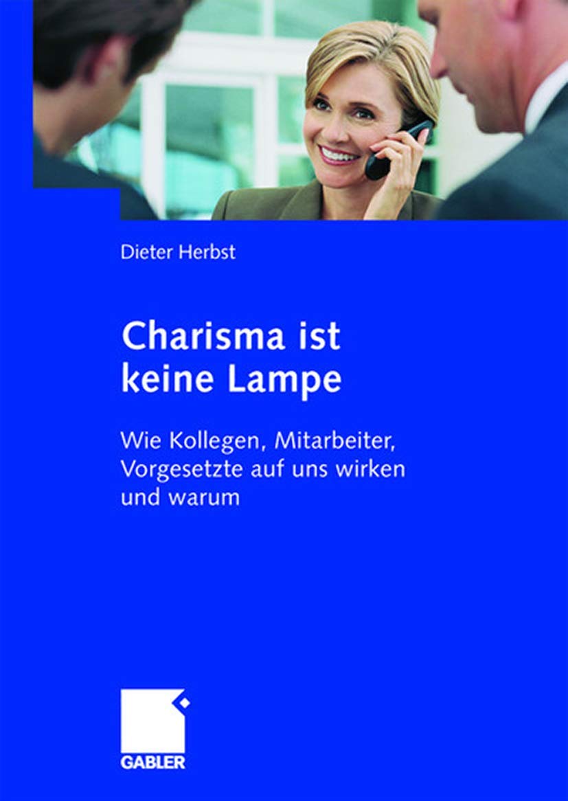 Charisma ist keine Lampe: Wie Kollegen, Mitarbeiter, Vorgesetzte auf uns wirken und warum (German Edition),Used