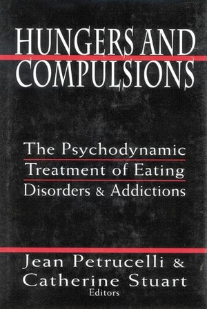 Hungers And Compulsions: The Psychodynamic Treatment Of Eating Disorders And Addictions