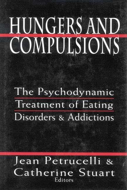Hungers And Compulsions: The Psychodynamic Treatment Of Eating Disorders And Addictions
