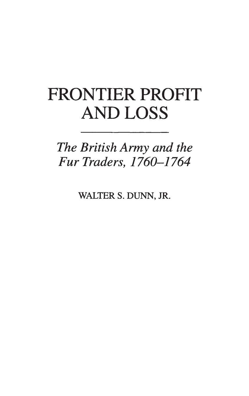 Frontier Profit And Loss: The British Army And The Fur Traders, 17601764 (Contributions In American History),Used