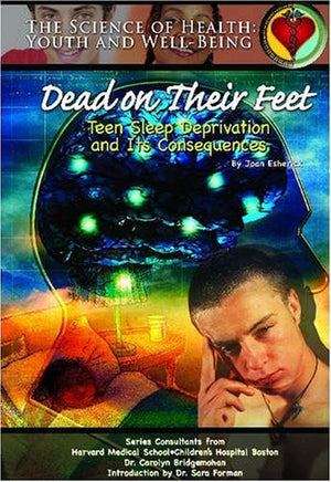 Dead on Their Feet: Teen Sleep Deprivation and Its Consequences (Science of Health),Used