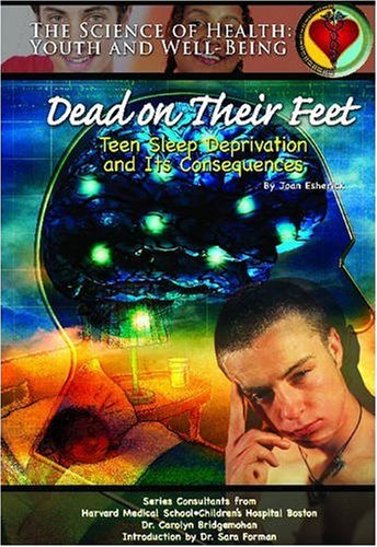 Dead on Their Feet: Teen Sleep Deprivation and Its Consequences (Science of Health),Used