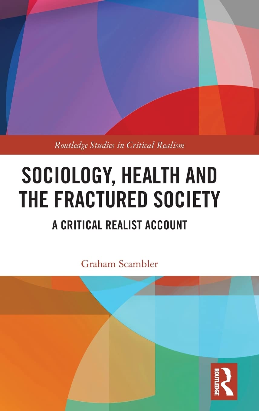 Sociology, Health And The Fractured Society: A Critical Realist Account (Routledge Studies In Critical Realism)