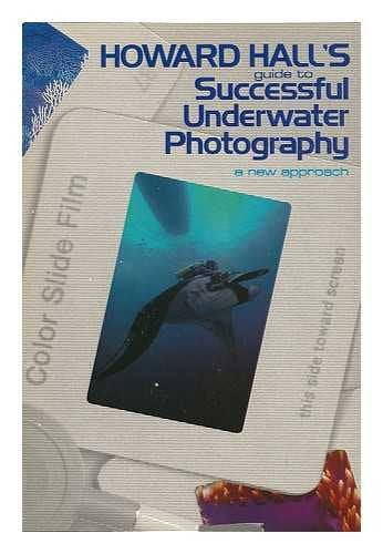 Howard Hall'S Guide To Successful Underwater Photography