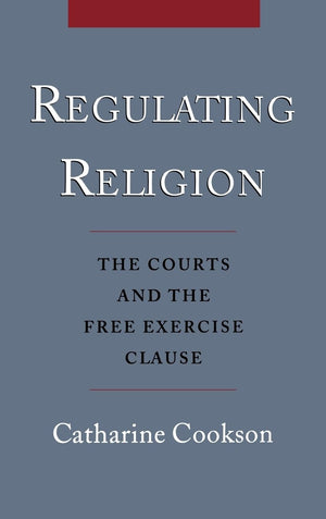 Regulating Religion: The Courts and the Free Excercise Clause,Used