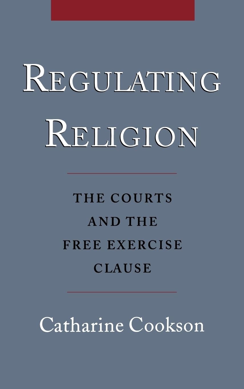 Regulating Religion: The Courts and the Free Excercise Clause,Used
