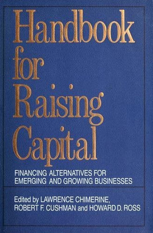 Handbook for Raising Capital: Financing Alternatives for Emerging and Growing Businesses,Used