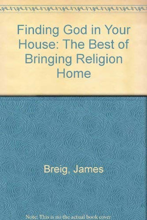 Finding God in Your House: The Best of Bringing Religion Home,Used