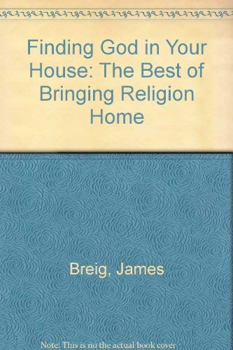 Finding God in Your House: The Best of Bringing Religion Home,Used
