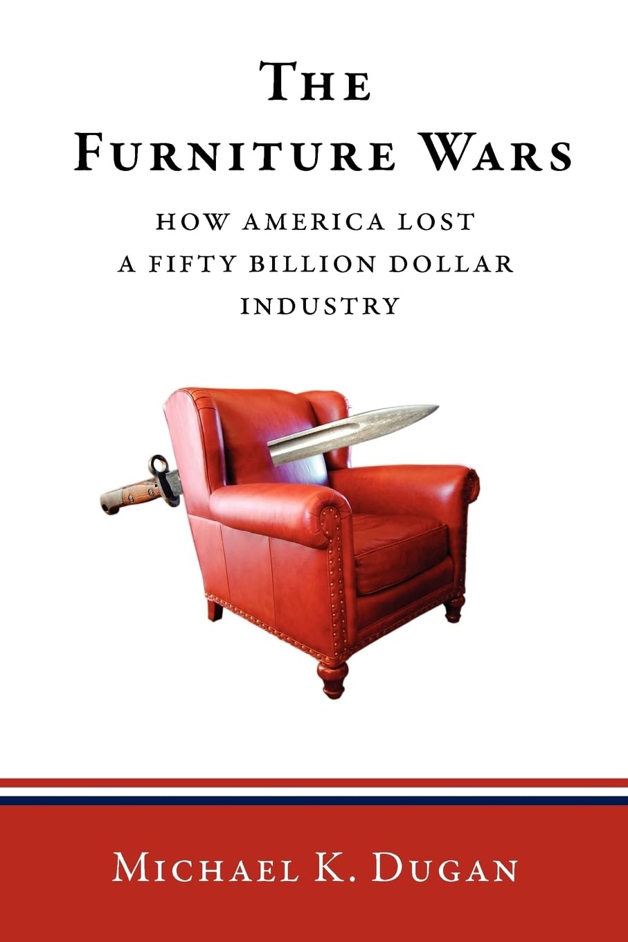 The Furniture Wars: How America Lost A 50 Billion Dollar Industry