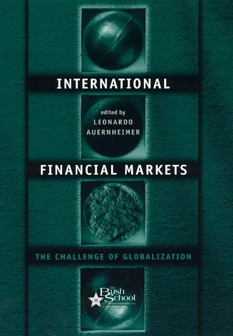 International Financial Markets: The Challenge Of Globalization (Volume 3) (Bush School Series In The Economics Of Public Policy