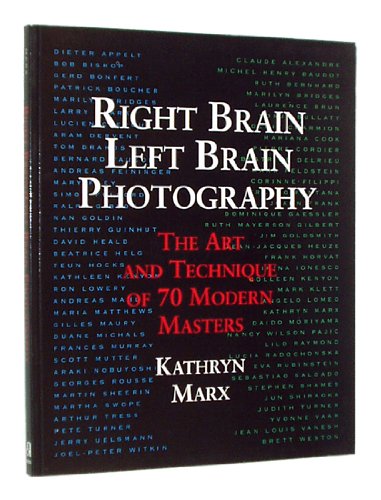 Right Brain/Left Brain Photography: The Art and Technique of 70 Modern Masters,New