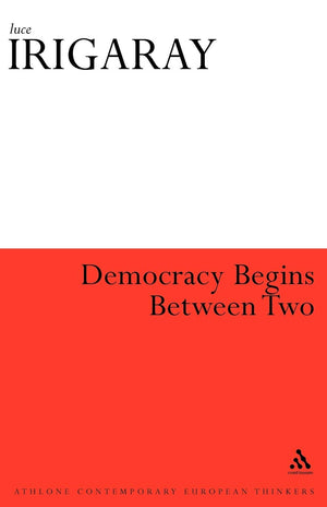Democracy Begins Between Two (Athlone Contemporary European Thinkers),New