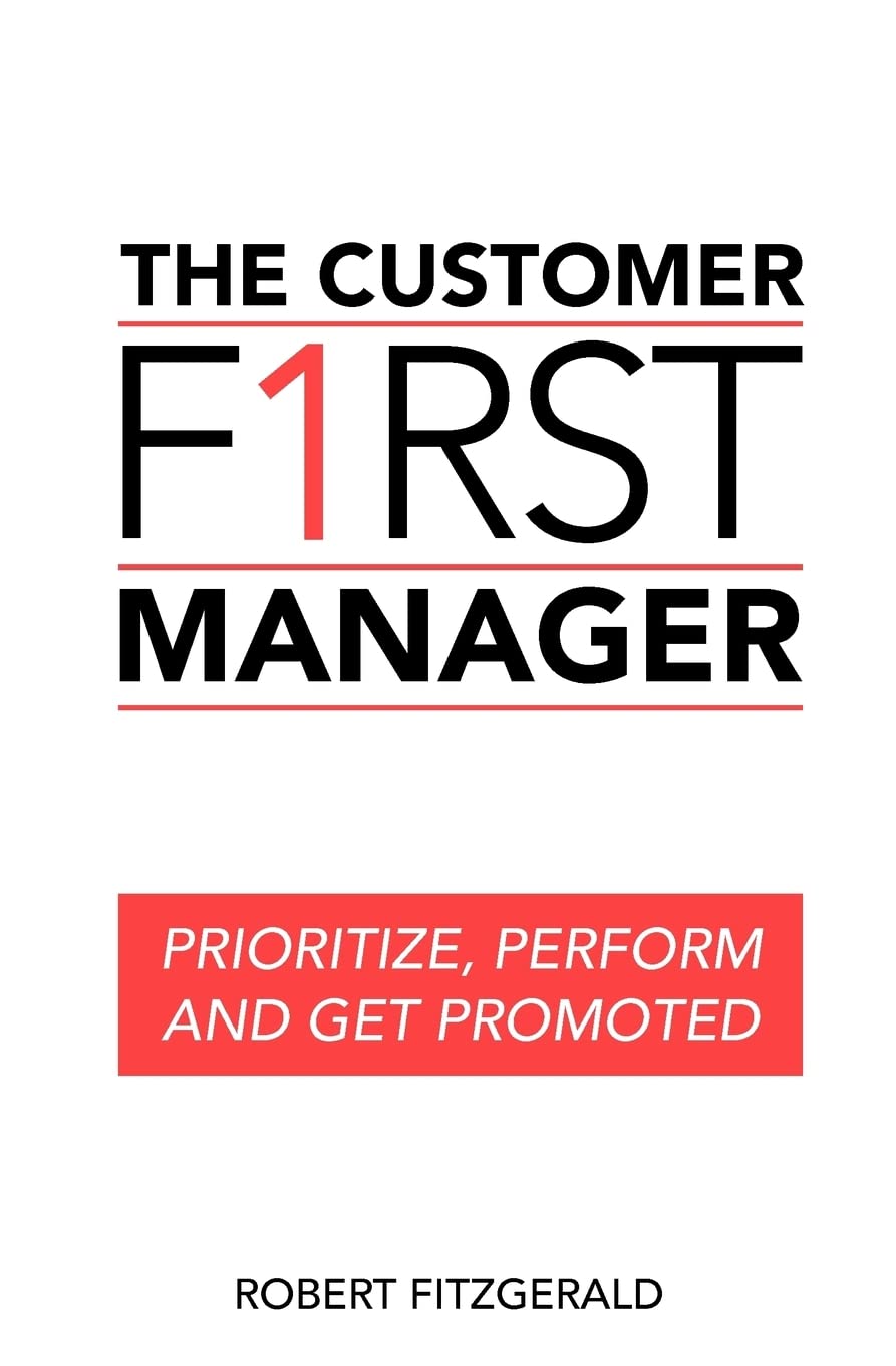 The Customer First Manager: Prioritize, Perform And Get Promoted,Used