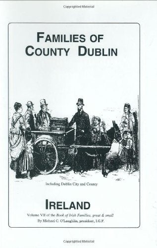 The Families of County Dublin Ireland: Over Four Thousand Entries from the Archives of the Irish Genealogical Foundation (Book o,Used