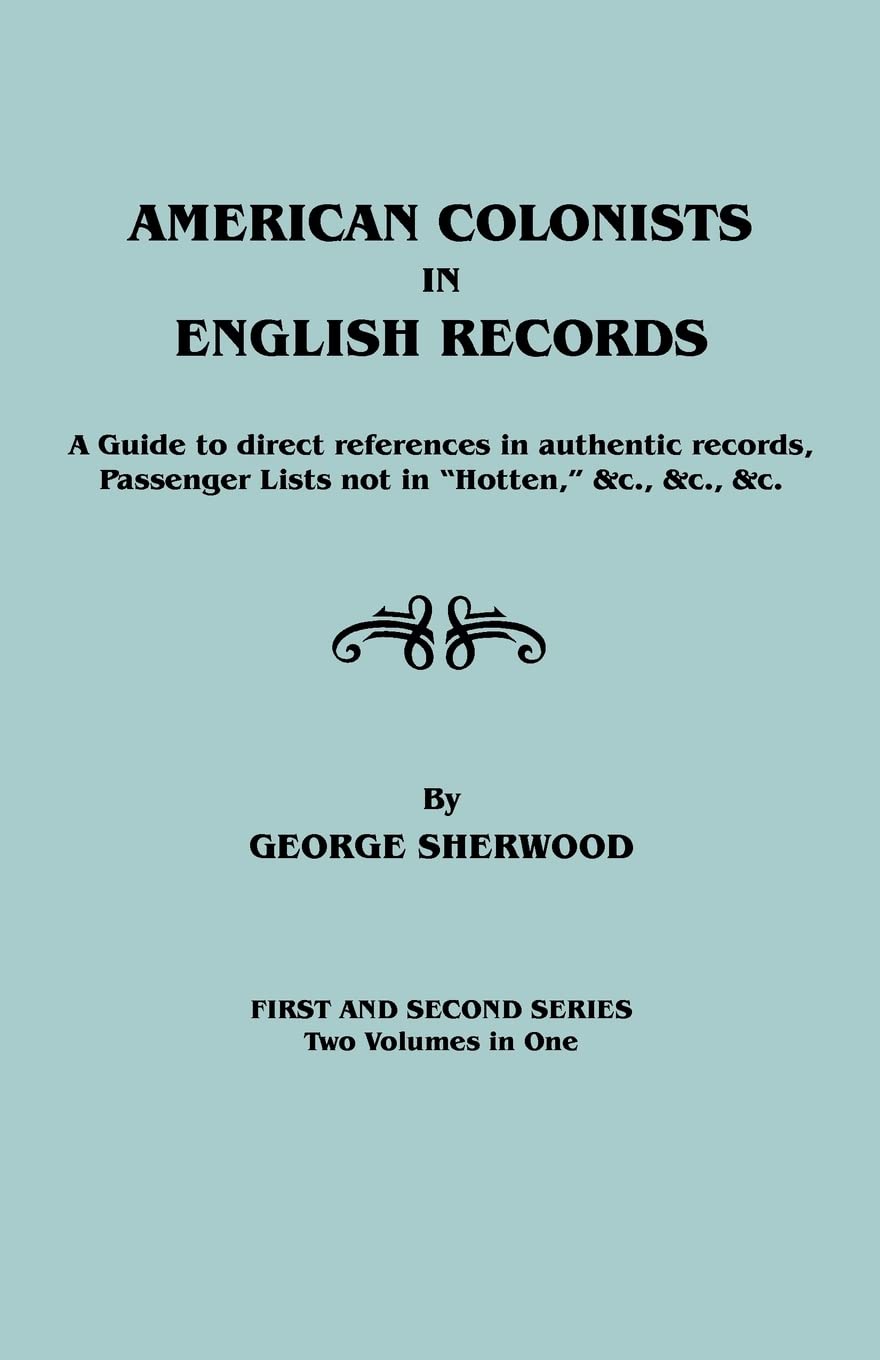 American Colonists In English Records. A Guide To Direct References In Authentic Records, Passenger Lists Not In Hotten, &C., &C,Used
