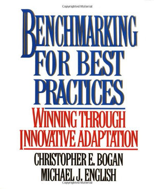 Benchmarking for Best Practices: Winning Through Innovative Adaptation,New