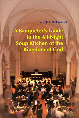 A Banqueter'S Guide To The Allnight Soup Kitchen Of The Kingdom Of God,New