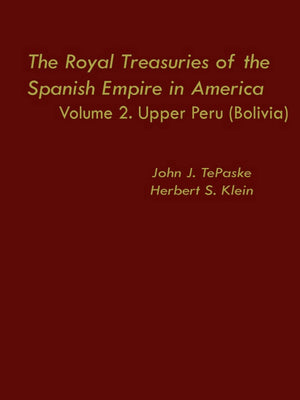 The Royal Treasuries Of The Spanish Empire In America: Vol. 2: Upper Peru (Bolivia),Used